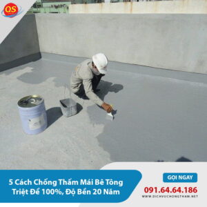 5 Cách Chống Thấm Mái Bê Tông Triệt Để 100%, Độ Bền 20 Năm
