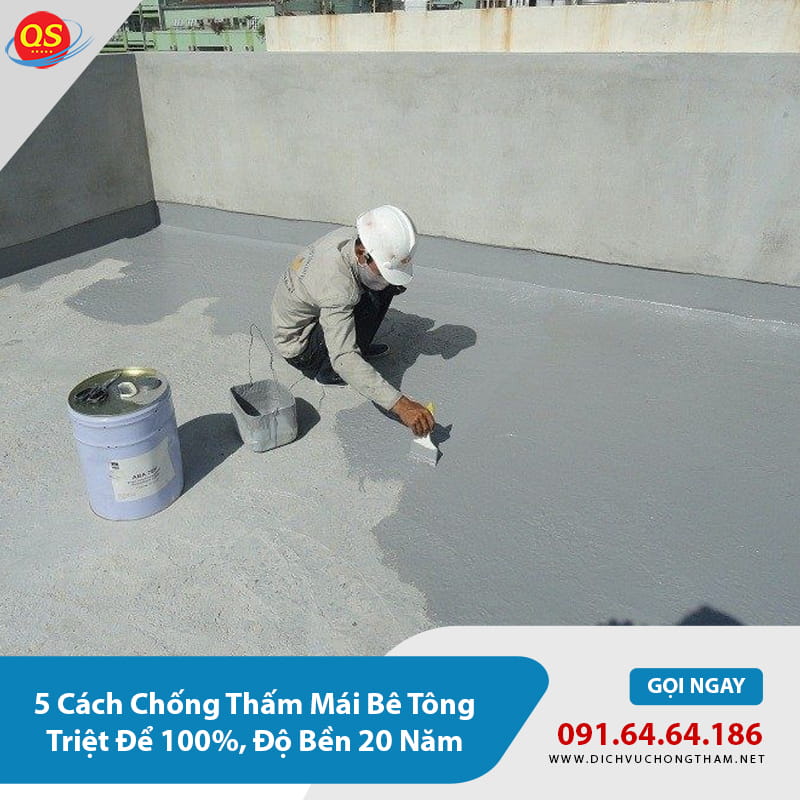 5 Cách Chống Thấm Mái Bê Tông Triệt Để 100%, Độ Bền 20 Năm