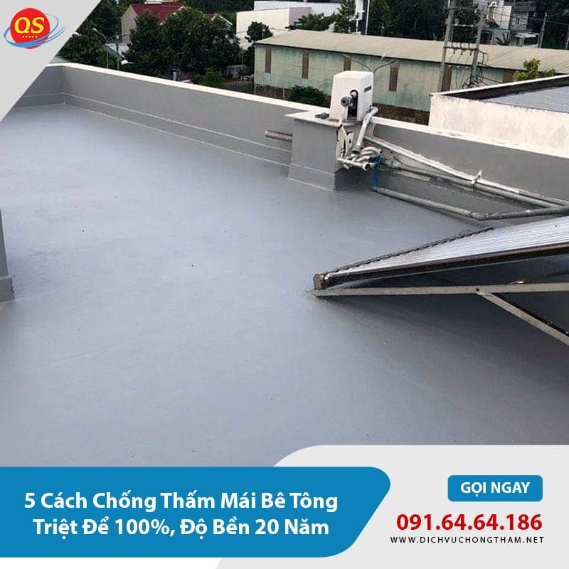 5 Cách Chống Thấm Mái Bê Tông Triệt Để 100%, Độ Bền 20 Năm 5 Cách Chống Thấm Mái Bê Tông Triệt Để 100%, Độ Bền 20 Năm