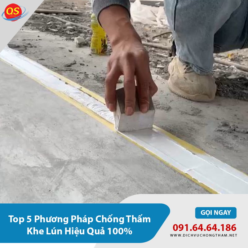 Top 5 Phương Pháp Chống Thấm Khe Lún Hiệu Quả 100%