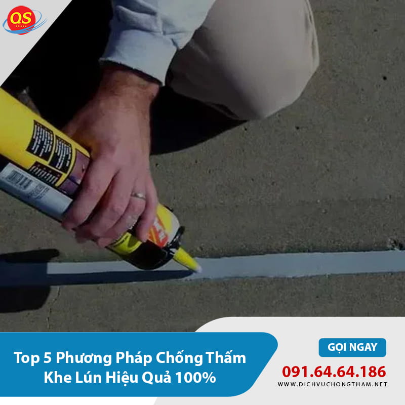 Top 5 Phương Pháp Chống Thấm Khe Lún Hiệu Quả 100%