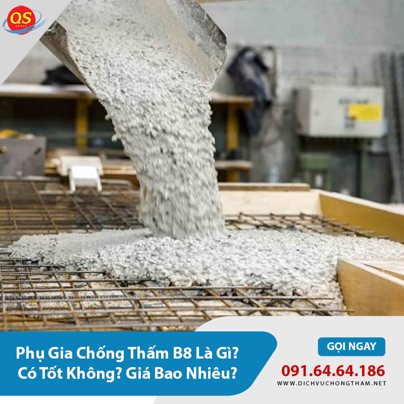 Phụ Gia Chống Thấm B8 Là Gì? Có Tốt Không? Giá Bao Nhiêu?