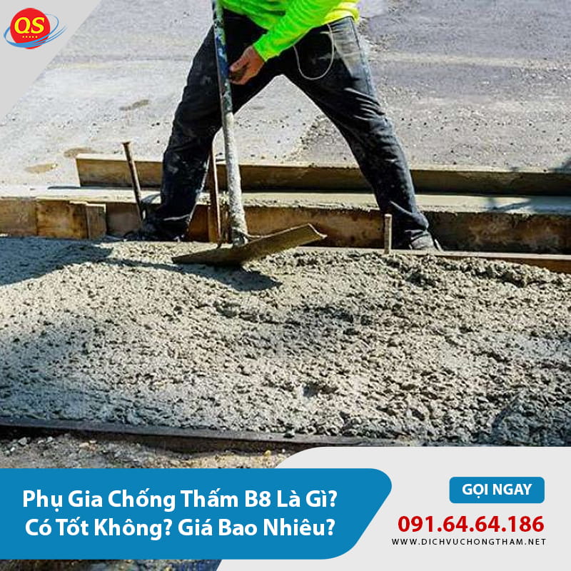 Phụ Gia Chống Thấm B8 Là Gì? Có Tốt Không? Giá Bao Nhiêu?