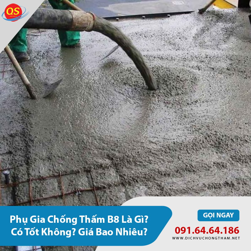 Phụ Gia Chống Thấm B8 Là Gì? Có Tốt Không? Giá Bao Nhiêu?